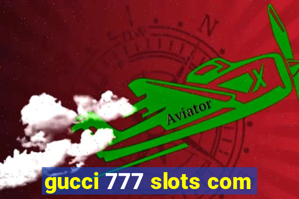 gucci 777 slots com